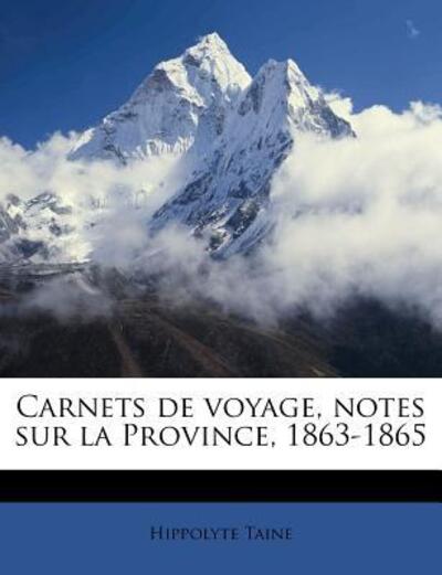 Carnets de voyage, notes sur la Province, 1863-1865 - Taine, Hippolyte