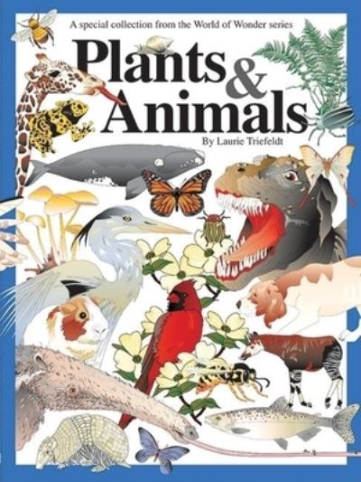 Plants & Animals: A Special Collection (World of Wonder) - Triefeldt, Laurie