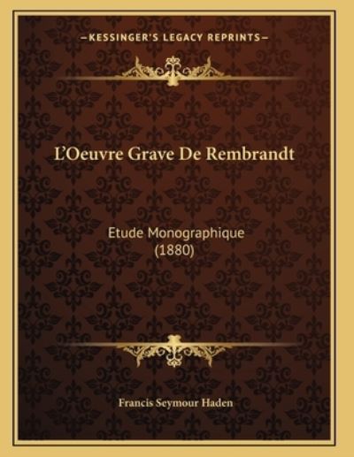 L`Oeuvre Grave De Rembrandt: Etude Monographique (1880) - Haden Sir Francis, Seymour