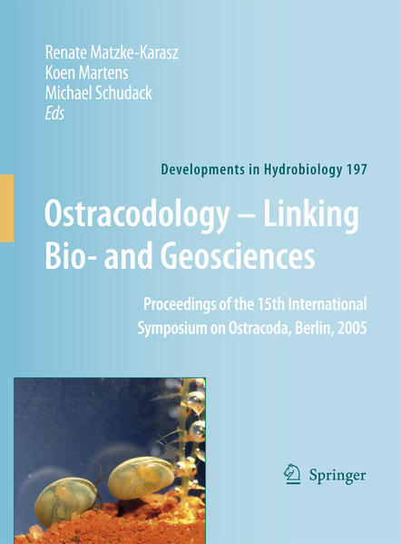 Ostracodology - Linking Bio- and Geosciences Proceedings of the 15th International Symposium on Ostracoda, Berlin, 2005 2007 - Matzke-Karasz, Renate, Koen Martens  und Michael Schudack