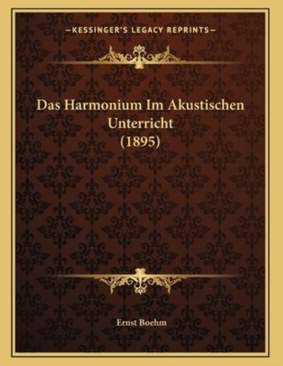 Das Harmonium Im Akustischen Unterricht (1895) - Boehm, Ernst