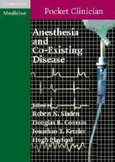 Anesthesia and Co-Existing Disease (Cambridge Pocket Clinicians)  1 - Sladen, Robert, B. Coursin Douglas T. Ketzler Jonathan  u. a.