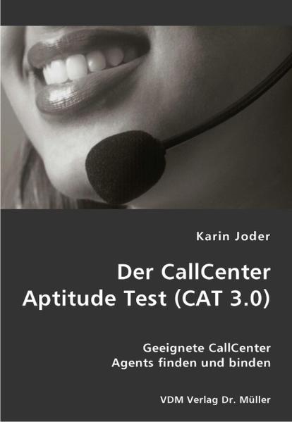 Der CallCenter Aptitude Test (CAT 3.0) Geeignete CallCenter Agents finden und binden 1., Aufl. - Joder, Karin