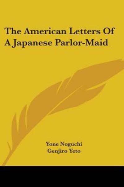 The American Letters of a Japanese Parlor-maid - Noguchi, Yone und Genjiro Yeto