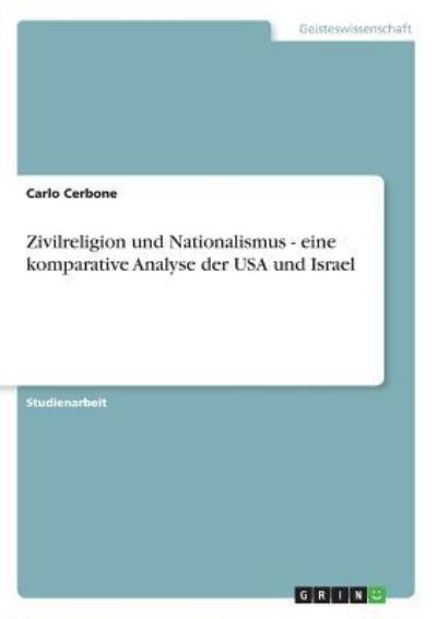 Zivilreligion und Nationalismus - eine komparative Analyse der USA und Israel - Cerbone, Carlo