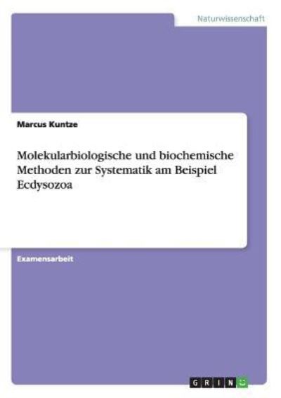 Molekularbiologische und biochemische Methoden zur Systematik am Beispiel Ecdysozoa - Kuntze, Marcus