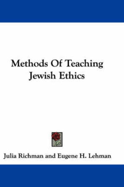 Methods Of Teaching Jewish Ethics - Richman, Julia und H. Lehman Eugene