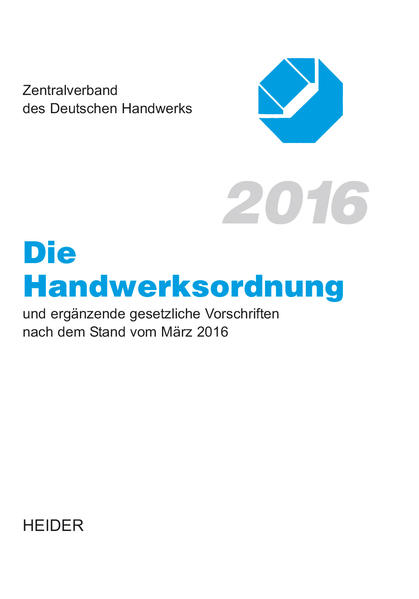 Die Handwerksordnung 2016 und ergänzende gesetzliche Vorschriften nach dem Stand vom März 2016 - Zentralverband des Deutschen Handwerks