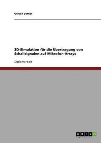 3D-Simulation für die Übertragung von Schallsignalen auf Mikrofon-Arrays: Diplomarbeit - Berndt, Gerson