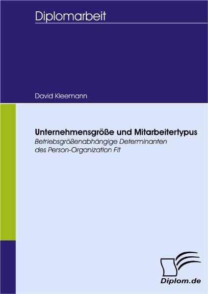 Unternehmensgröße und Mitarbeitertypus Betriebsgrößenabhängige Determinanten des Person-Organization Fit - Kleemann, David