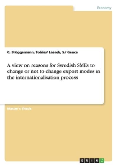 A view on reasons for Swedish SMEs to change or not to change export modes in the internationalisation process: Magisterarbeit - Brüggemann Tobias/, Lassek