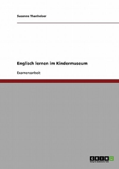 Englisch lernen im Kindermuseum - Thanheiser, Susanne