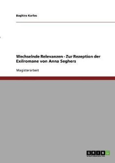 Wechselnde Relevanzen - Zur Rezeption der Exilromane von Anna Seghers - Karlos, Baghira