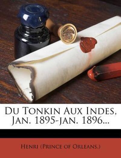 Du Tonkin Aux Indes, Jan. 1895-jan. 1896... - Henri (Prince of Orleans, )