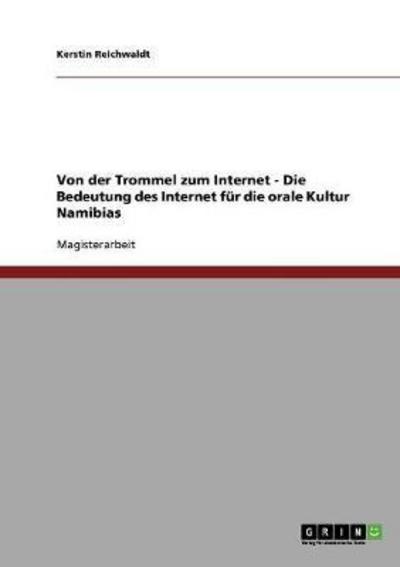 Von der Trommel zum Internet - Die Bedeutung des Internet für die orale Kultur Namibias - Reichwaldt, Kerstin