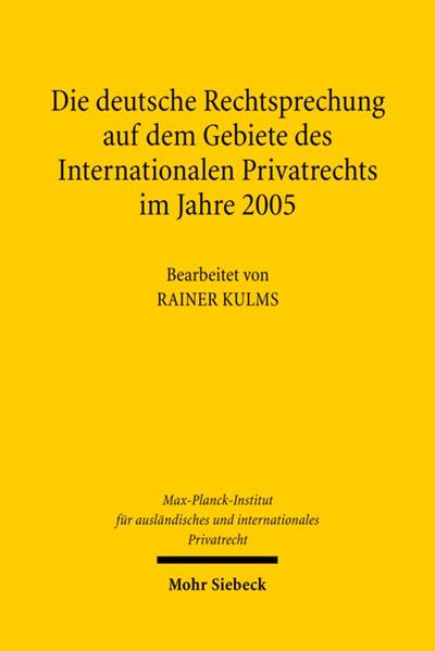 Die deutsche Rechtsprechung auf dem Gebiete des Internationalen Privatrechts im Jahre 2005 - Max-Planck-Institut f. Privatrecht und Rainer Kulms