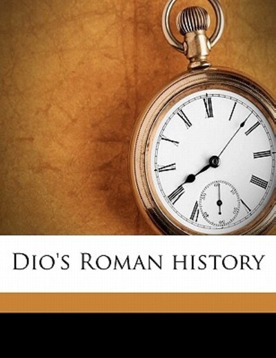 Dio`s Roman History Volume 9 - Cocceianus Cassius, Dio, Earnest Cary  und Baldwin Foster Herbert