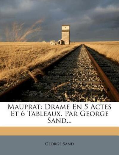 Mauprat: Drame En 5 Actes Et 6 Tableaux. Par George Sand... - Sand pse Title, George