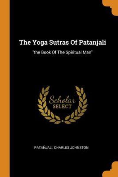 The Yoga Sutras Of Patanjali: the Book Of The Spiritual Man - Johnston,  Charles und Patañjali