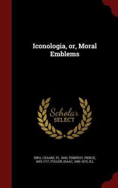 Iconologia, or, Moral Emblems - Ripa,  Cesare,  Pierce Tempest  und  Isaac Fuller