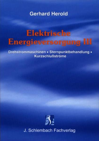 Elektrische Energieversorgung Drehfeldmaschinen - Sternpunktbehandlung - Kurzschlussströme - Herold, Gerhard