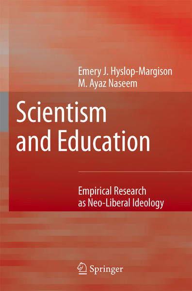 Scientism and Education Empirical Research as Neo-Liberal Ideology - Hyslop-Margison, Emery J. und Ayaz Naseem