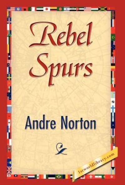 Rebel Spurs - 1stworld, Library, Andre Norton  und Norton Andre