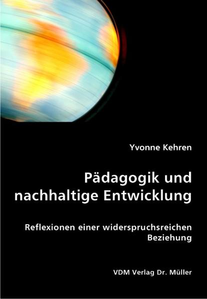 Pädagogik und nachhaltige Entwicklung Reflexionen einer widerspruchsreichen Beziehung 1., Aufl. - Kehren, Yvonne