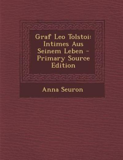 Graf Leo Tolstoi: Intimes Aus Seinem Leben - Primary Source Edition - Seuron, Anna
