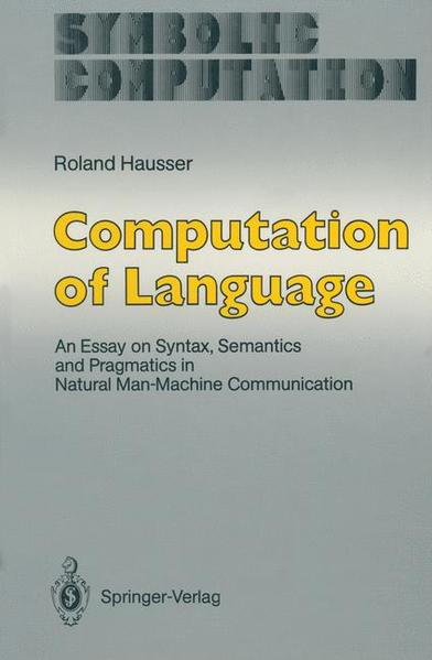 Computation of Language An Essay on Syntax, Semantics and Pragmatics in Natural Man-Machine Communication - Hausser, Roland und Dana Scott