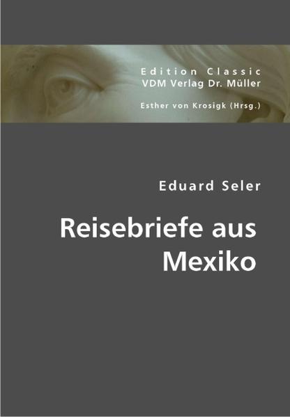 Reisebriefe aus Mexiko  unveränd. Aufl. - Seler, Eduard und Esther von Krosigk
