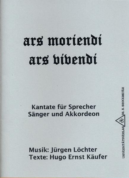 Ars moriendi, ars vivendi Kantate für Sprecher, Sänger und Akkordeon - Käufer, Hugo E und Jürgen Löchter