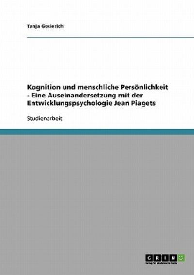 Kognition und menschliche Persönlichkeit - Eine Auseinandersetzung mit der Entwicklungspsychologie Jean Piagets - Gesierich, Tanja