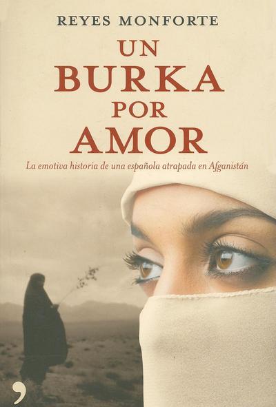 Un burka por amor/ Burka by Love: La Emotiva Historia De Una Espanola Atrapada En Afganistan (En primera persona) - Monforte, Reyes