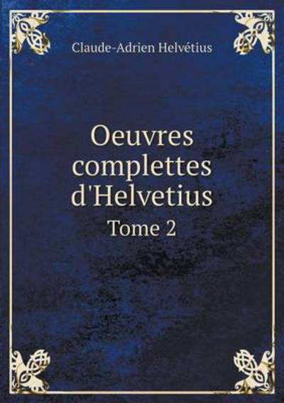 Oeuvres Complettes D`Helvetius Tome 2 - Helvetius Claude, Adrien