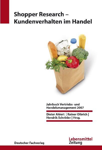 Shopper Research - Kundenverhalten im Handel Jahrbuch Vertriebs- und Handelsmanagement 2007 - Ahlert, Dieter, Hendrik Schröder  und Rainer Olbrich