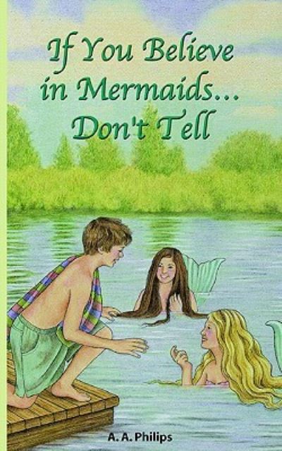 IF YOU BELIEVE IN MERMAIDS DON - Philips A., A.
