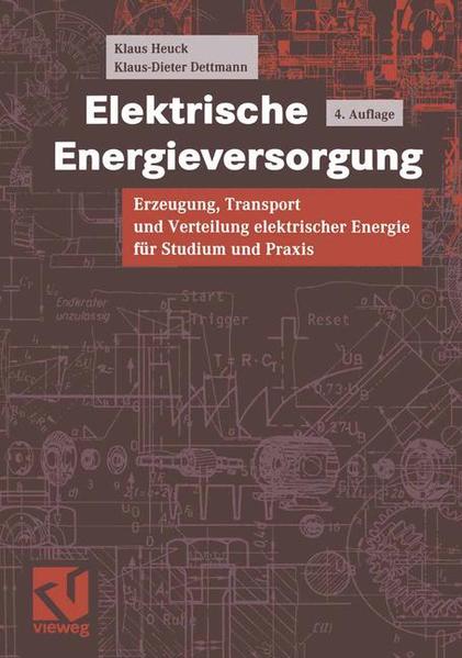 Elektrische Energieversorgung Erzeugung, Transport und Verteilung elektrischer Energie für Studium und Praxis - Reuter, Egon, Klaus Heuck  und Klaus-Dieter Dettmann
