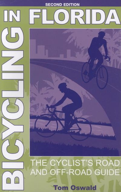 Bicycling in Florida: The Cyclist`s Road and Off-Road Guide, Second Edition - Oswald, Tom