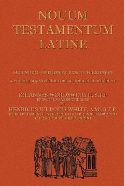 Novum Testamentum Latine: Secundum Editionem Sancti Hieronymi: Latin Vulgate New Testament, the Latin New Testament - Wordsworth,  Iohannes,  Henricus Iulianus White  und  Curante Henrico I. White