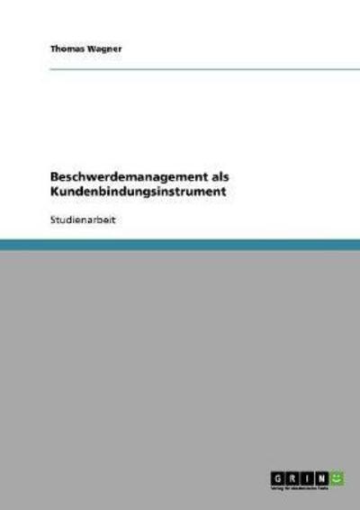 Beschwerdemanagement als Kundenbindungsinstrument - Wagner, Thomas