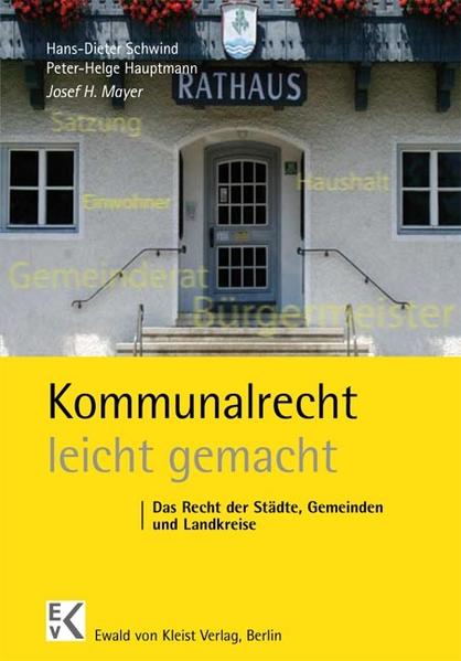Kommunalrecht - leicht gemacht Das Recht der Städte, Gemeinden und Landkreise - Meyer, Josef H, Hans D Schwind  und Peter H Hauptmann