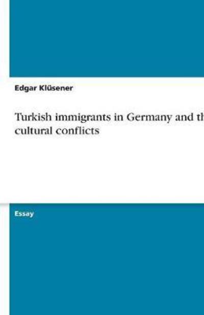 Turkish immigrants in Germany and their cultural conflicts - Klüsener, Edgar