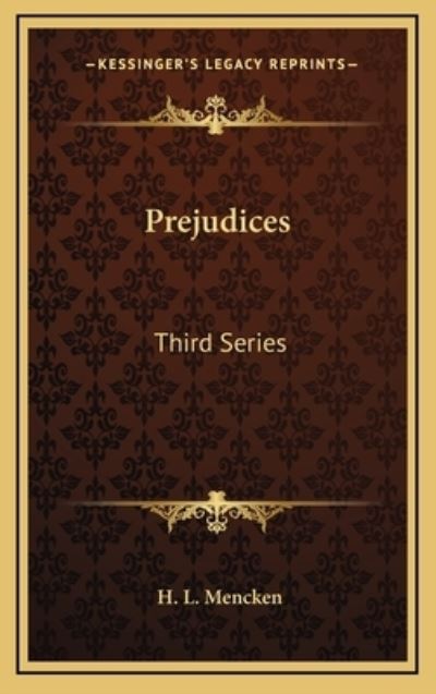 Prejudices: Third Series - Mencken Professor H, L
