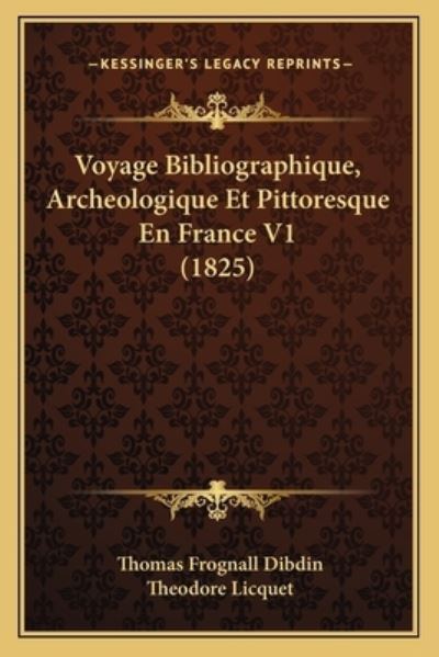 Voyage Bibliographique, Archeologique Et Pittoresque En France V1 (1825) - Dibdin Thomas, Frognall und Theodore Licquet