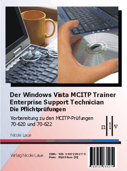 Der Windows Vista MCITP Trainer - Enterprise Support Technician - Die Pflichtprüfungen - Vorbereitung zu den Prüfungen 70-620 und 70-622 - Laue, Nicole