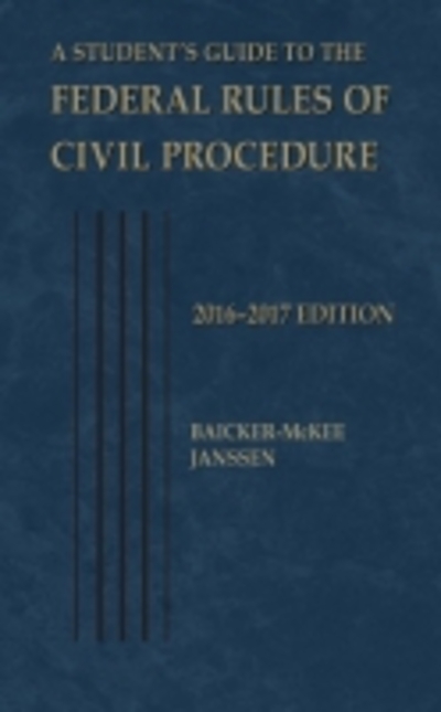A Student`s Guide to the Federal Rules of Civil Procedure, 2016 (Selected Statutes) - Baicker-McKee, Steven, William Janssen  und John Corr