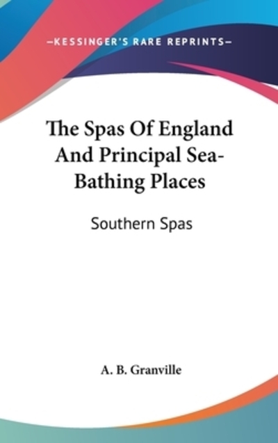 The Spas Of England And Principal Sea-Bathing Places: Southern Spas - Granville A, B