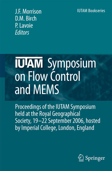 IUTAM Symposium on Flow Control and MEMS Proceedings of the IUTAM Symposium held at the Royal Geographical Society, 19-22 September 2006, hosted by Imperial College, London, England - Morrison, Jonathan F., D. M. Birch  und P. Lavoie