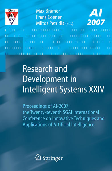 Research and Development in Intelligent Systems XXIV Proceedings of AI-2007, The Twenty-seventh SGAI International Conference on Innovative Techniques and Applications of Artificial Intelligence - Bramer, Max, Frans Coenen  und Miltos Petridis